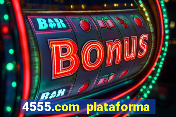 4555.com plataforma de jogos