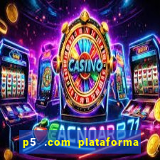 p5 .com plataforma de jogos