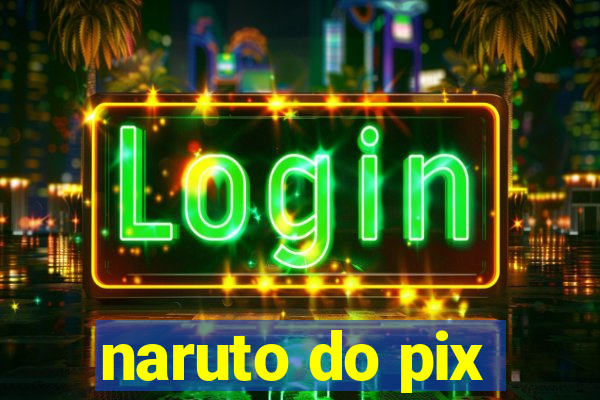 naruto do pix