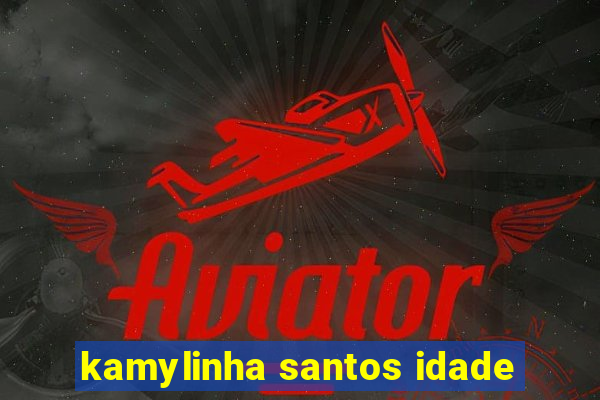 kamylinha santos idade