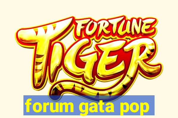 forum gata pop