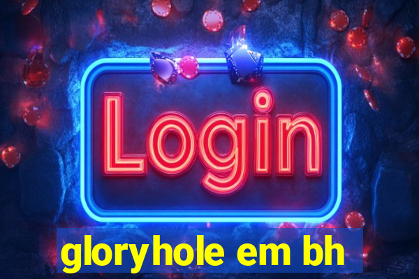 gloryhole em bh