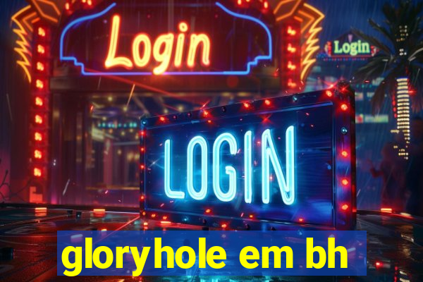 gloryhole em bh
