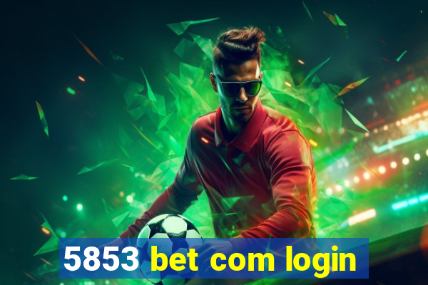 5853 bet com login