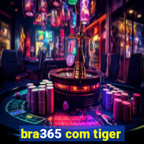 bra365 com tiger