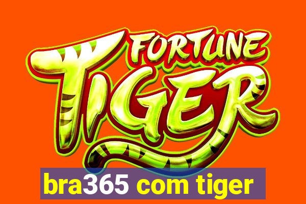 bra365 com tiger