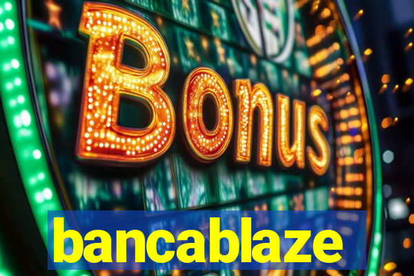 bancablaze