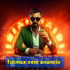 futmax sem anuncio