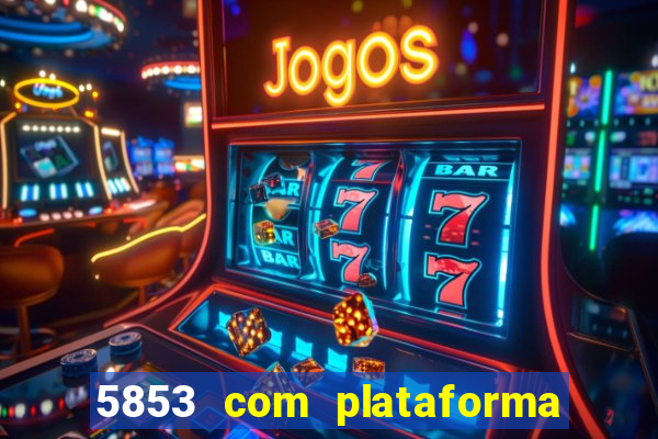 5853 com plataforma de jogos