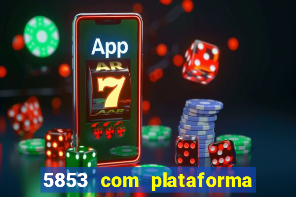 5853 com plataforma de jogos