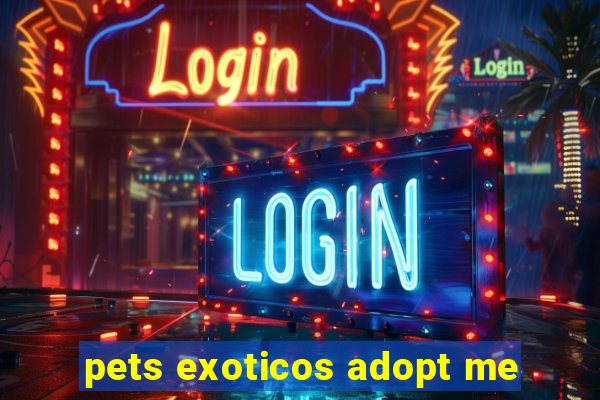 pets exoticos adopt me