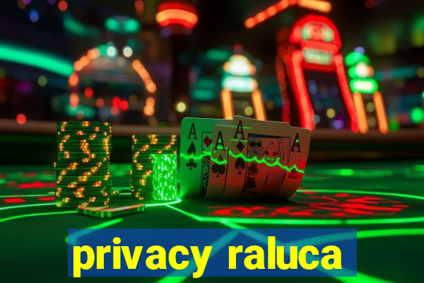privacy raluca