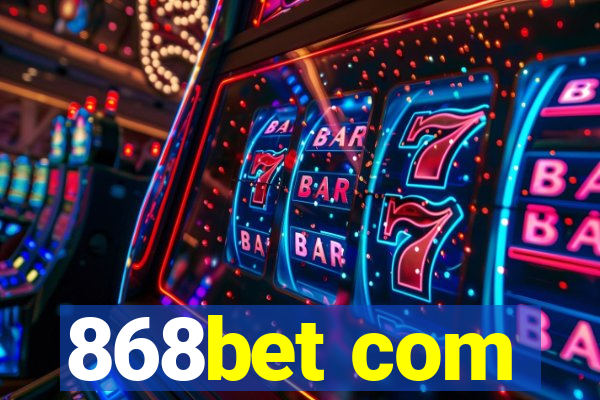868bet com