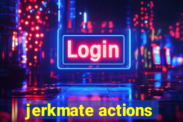 jerkmate actions