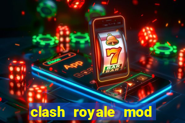 clash royale mod cartas modificadas