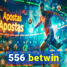 556 betwin
