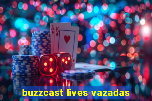 buzzcast lives vazadas