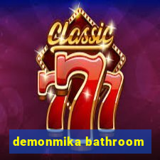 demonmika bathroom