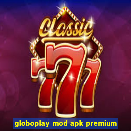 globoplay mod apk premium