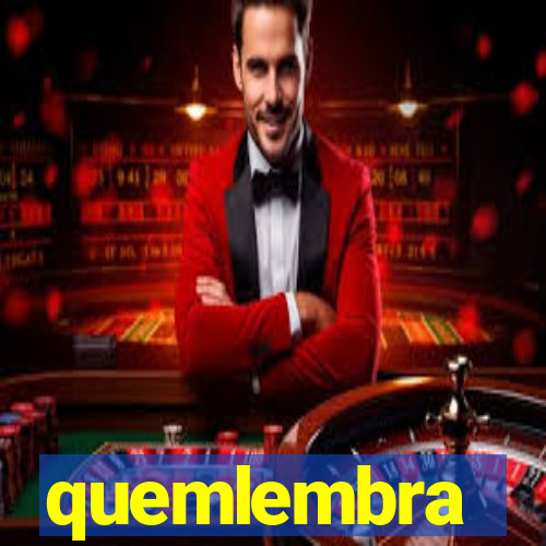 quemlembra