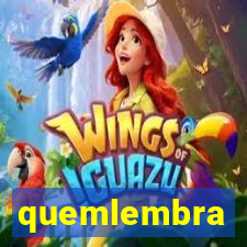 quemlembra