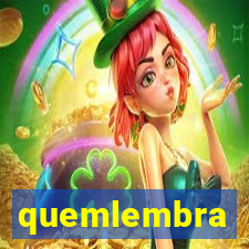 quemlembra