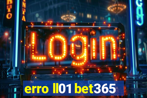 erro ll01 bet365