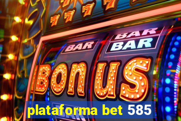 plataforma bet 585