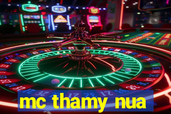 mc thamy nua