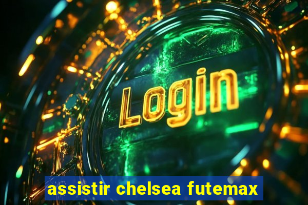 assistir chelsea futemax