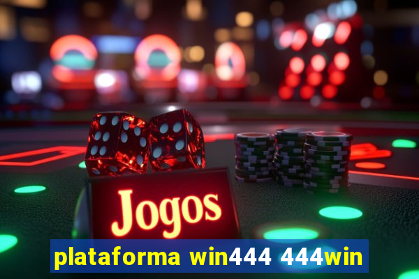 plataforma win444 444win