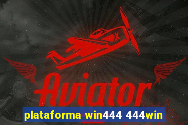 plataforma win444 444win