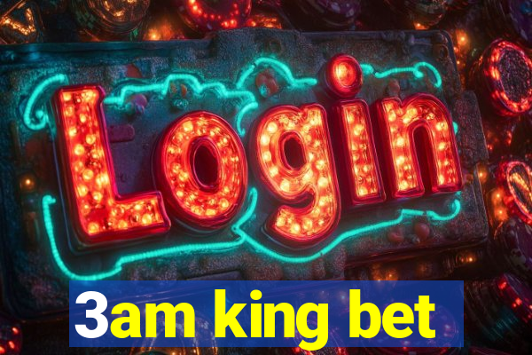 3am king bet