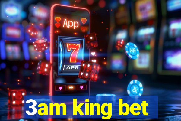 3am king bet