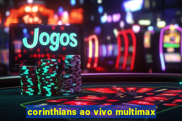 corinthians ao vivo multimax
