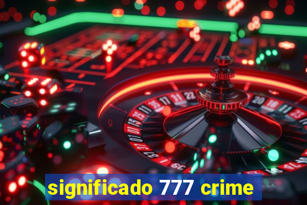 significado 777 crime