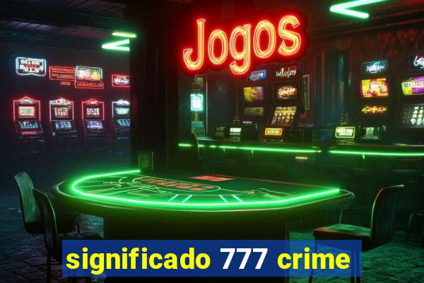 significado 777 crime