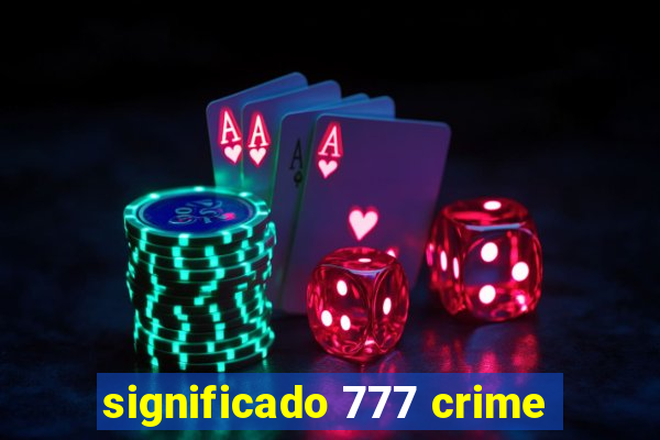 significado 777 crime
