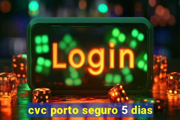 cvc porto seguro 5 dias