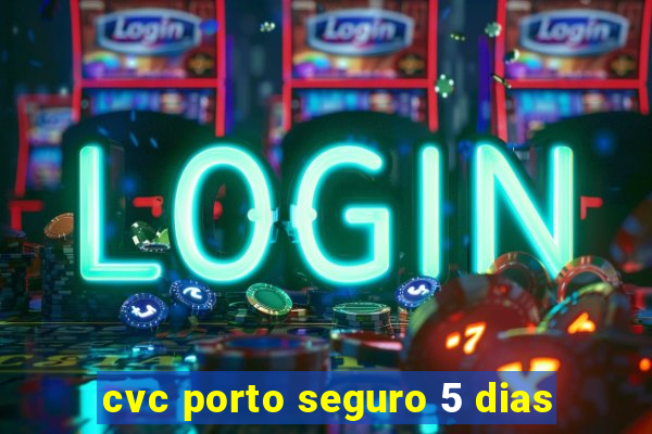 cvc porto seguro 5 dias