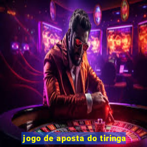 jogo de aposta do tiringa
