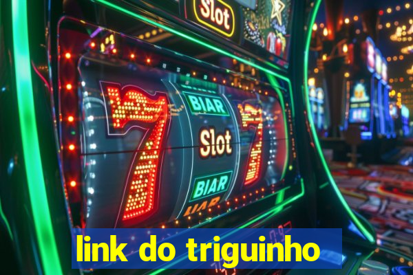 link do triguinho