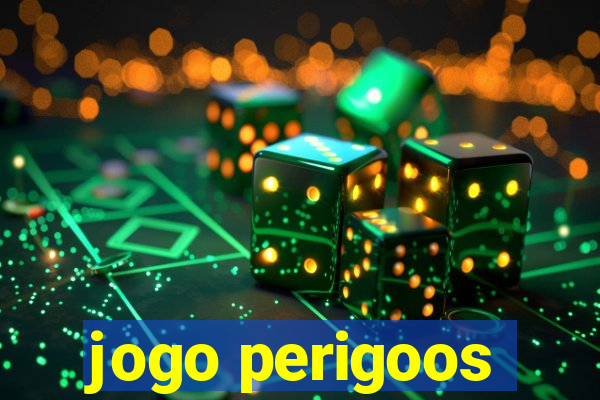 jogo perigoos