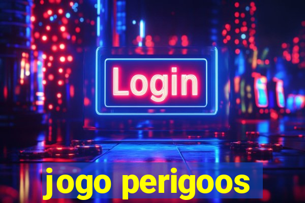jogo perigoos