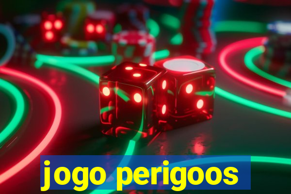 jogo perigoos