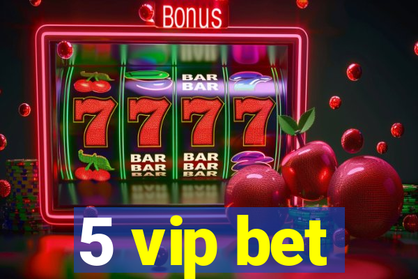 5 vip bet