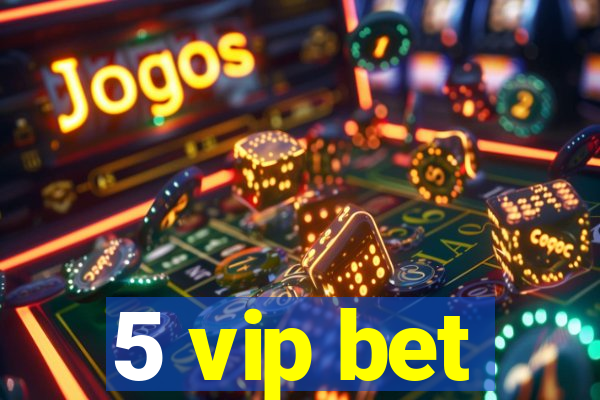5 vip bet