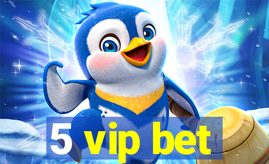 5 vip bet