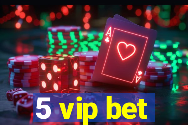 5 vip bet