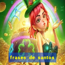 frases de santos sobre musica